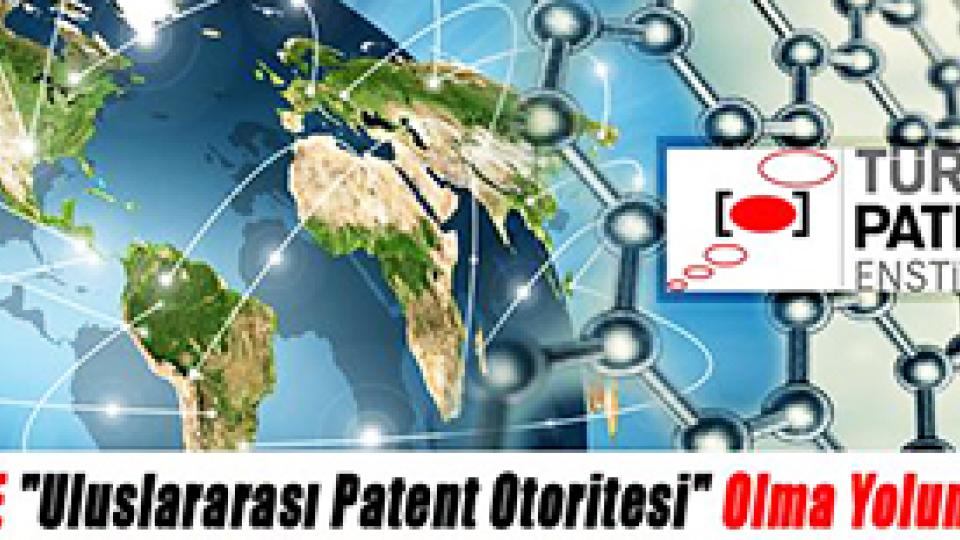 TPE ''Ulusal Patent Otoritesi'' olma yolunda...